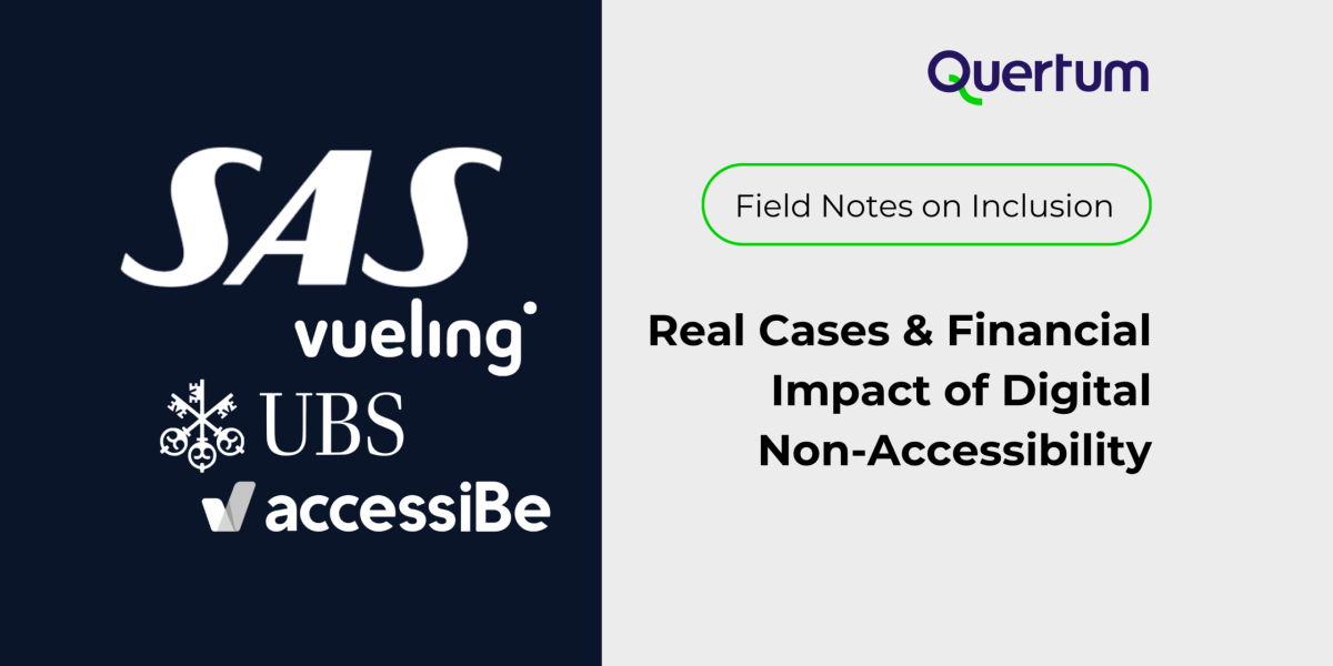 Graphic showing logos of SAS, Vueling, UBS, and AccessiBe on a dark background, representing high-profile organisations involved in digital accessibility controversies. On the right, the Quertum logo appears above a green label reading ‘Field Notes on Inclusion,’ followed by the title ‘Real Cases & Financial Impact of Digital Non-Accessibility.’ The design highlights real-world enforcement and financial risks related to accessibility failures.