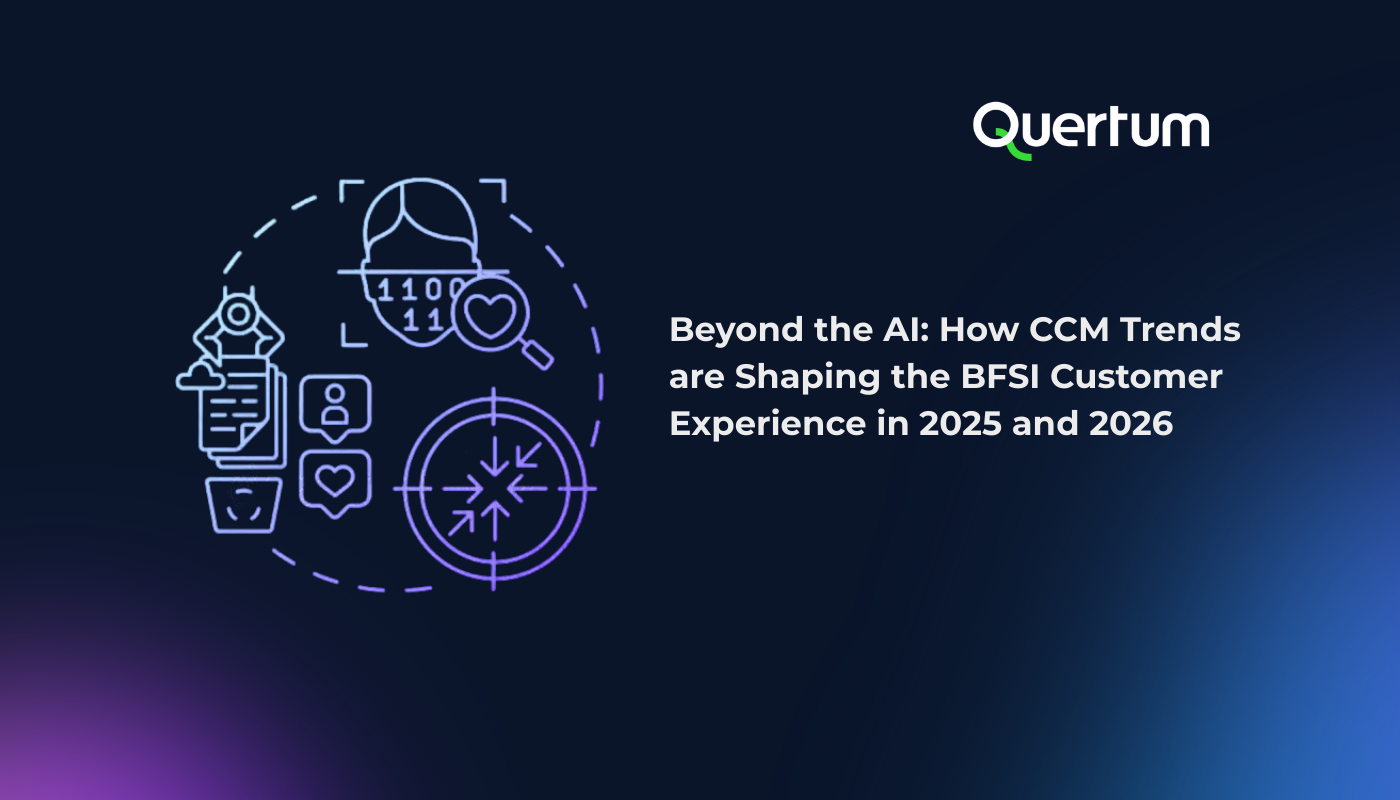 Dark blue gradient cover image with the Quertum logo in the top right corner. On the left, minimal line-style illustrations show a customer profile, document, chat bubbles with heart icons, a magnifying glass, and a targeting symbol, representing data-driven, customer-centric communication and AI-enabled analysis. On the right, large white text reads: “Beyond the AI: How CCM Trends are Shaping the BFSI Customer Experience in 2025 and 2026.” The visual style is clean, modern, and technology-focused, emphasizing customer experience, personalization, and strategic direction in financial services.