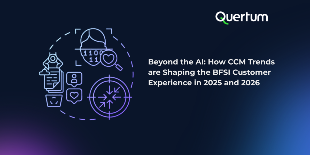 Dark blue gradient cover image with the Quertum logo in the top right corner. On the left, minimal line-style illustrations show a customer profile, document, chat bubbles with heart icons, a magnifying glass, and a targeting symbol, representing data-driven, customer-centric communication and AI-enabled analysis. On the right, large white text reads: “Beyond the AI: How CCM Trends are Shaping the BFSI Customer Experience in 2025 and 2026.” The visual style is clean, modern, and technology-focused, emphasizing customer experience, personalization, and strategic direction in financial services.
