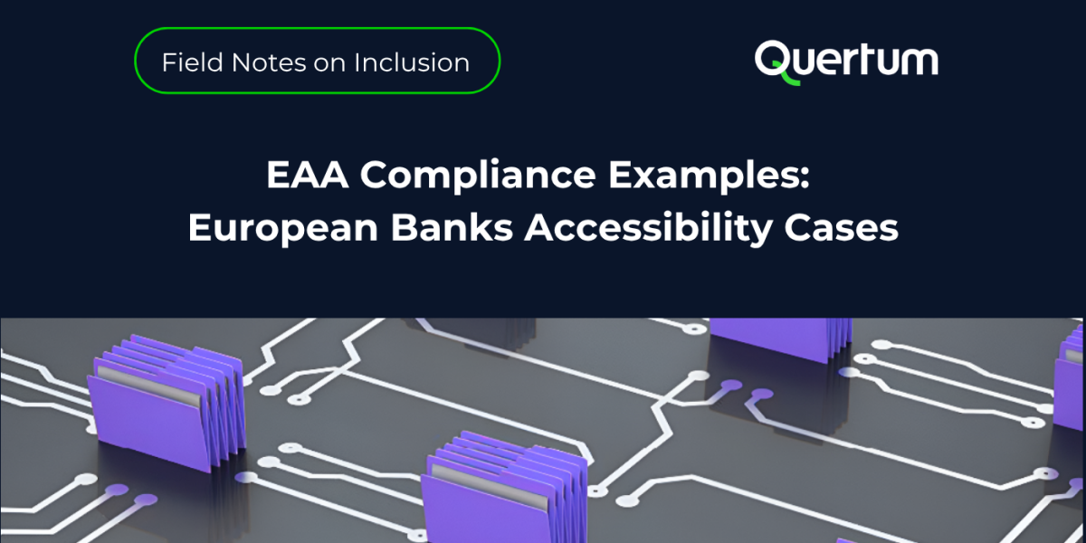 A digital banner titled “Field Notes on Inclusion” by Quertum introduces a section on real-world accessibility projects. The main headline reads “EAA Compliance Examples: European Banks Accessibility Cases.” The background features a dark navy design with stylized purple file icons connected by white circuit-like lines, symbolizing digital communication and compliance systems.
