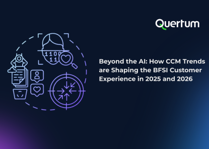 Dark blue gradient cover image with the Quertum logo in the top right corner. On the left, minimal line-style illustrations show a customer profile, document, chat bubbles with heart icons, a magnifying glass, and a targeting symbol, representing data-driven, customer-centric communication and AI-enabled analysis. On the right, large white text reads: “Beyond the AI: How CCM Trends are Shaping the BFSI Customer Experience in 2025 and 2026.” The visual style is clean, modern, and technology-focused, emphasizing customer experience, personalization, and strategic direction in financial services.
