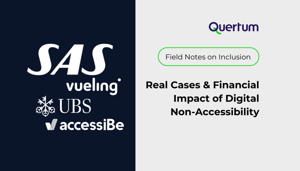 Slide with two sections. On the left, logos of SAS, Vueling, UBS, and accessiBe on a dark background. On the right, the Quertum logo above a green label reading “Field Notes on Inclusion” and a headline: “Real Cases & Financial Impact of Digital Non-Accessibility.”