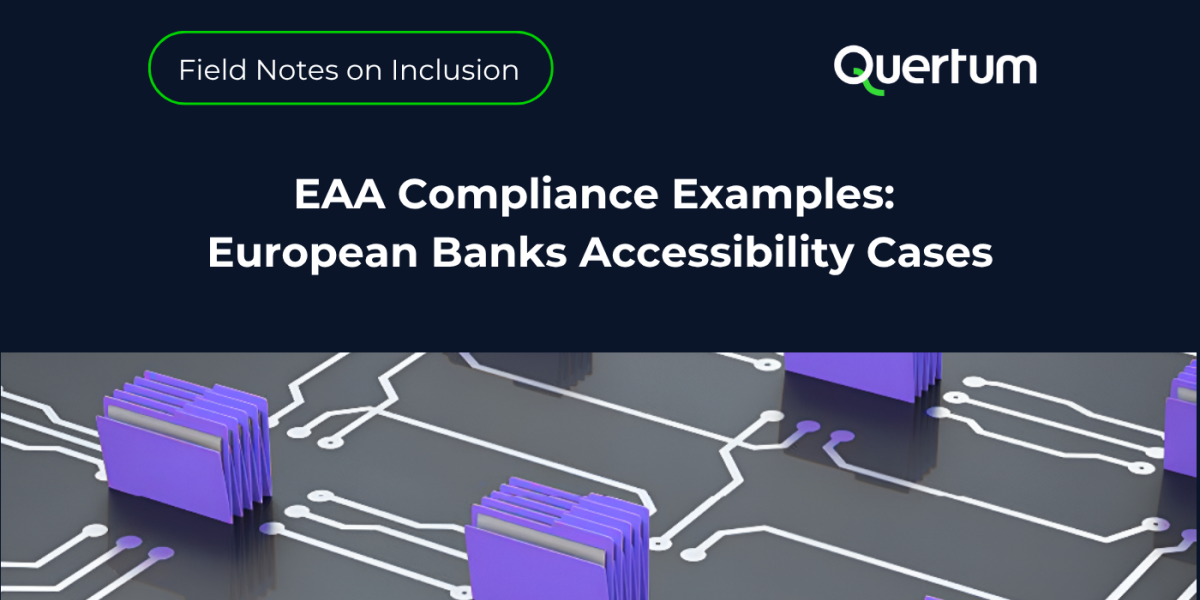A digital banner titled “Field Notes on Inclusion” by Quertum introduces a section on real-world accessibility projects. The main headline reads “EAA Compliance Examples: European Banks Accessibility Cases.” The background features a dark navy design with stylized purple file icons connected by white circuit-like lines, symbolizing digital communication and compliance systems.